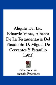 portada Alegato del Lic. Eduardo Vinas, Albacea de la Testamentaria del Finado sr. De Miguel de Cervantes y Estanillo (1903) (in Spanish)