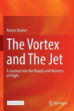 portada The Vortex and the Jet: A Journey Into the Beauty and Mystery of Flight (en Inglés)
