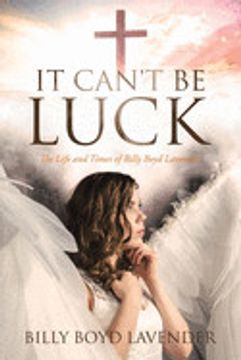 portada It Can't be Luck: The Life and Times of Billy Boyd Lavender