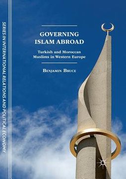 portada Governing Islam Abroad: Turkish and Moroccan Muslims in Western Europe (en Inglés)