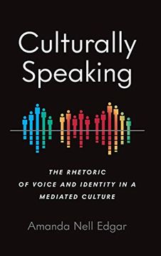 portada Culturally Speaking: The Rhetoric of Voice and Identity in a Mediated Culture (Intersectional Rhetorics) (in English)