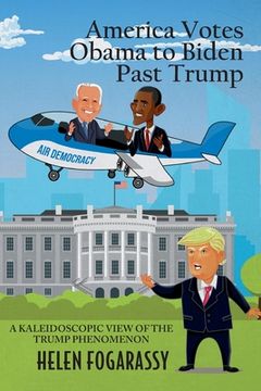 portada America Votes Obama to Biden Past Trump: A Kaleidoscopic View of the Trump Phenomenon (en Inglés)