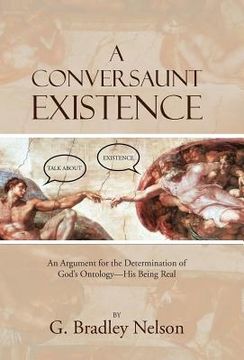 portada A Conversaunt Existence: An Argument for the Determination of God's Ontology-His Being Real (in English)