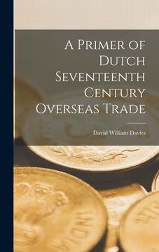 portada A Primer of Dutch Seventeenth Century Overseas Trade (en Inglés)