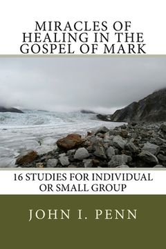 portada Miracles of Healing in the Gospel of Mark: 16 Studies for Individual or Small Group (en Inglés)