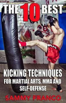portada The 10 Best Kicking Techniques: For Martial Arts, Mma and Self-Defense (en Inglés)
