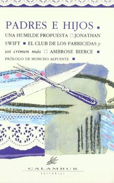 Padres e hijos: Una humilde propuesta / El club de los parricidas y un crimen más (Calambur Narrativa)