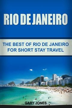 portada Rio de Janeiro: The Best of Rio de Janeiro For Short Stay Travel (en Inglés)