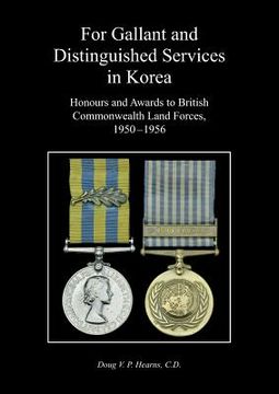 portada For Gallant and Distinguished Services in Korea: Honours and Awards to British Commonwealth Land Forces, 1950-1956 (en Inglés)
