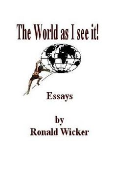 portada The World as I See It!: Essays by Ronald Wicker (en Inglés)