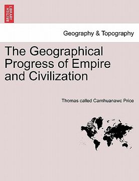 portada the geographical progress of empire and civilization (en Inglés)