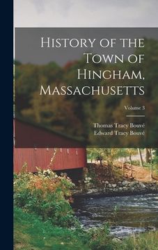 portada History of the Town of Hingham, Massachusetts; Volume 3
