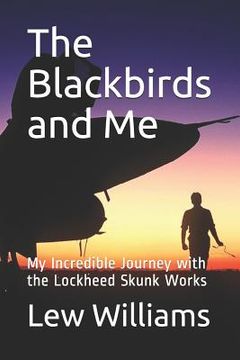 portada The Blackbirds and Me: My Incredible Journey with the Lockheed Skunk Works (en Inglés)