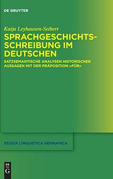 portada Sprachgeschichtsschreibung im Deutschen: Satzsemantische Analysen Historischer Aussagen mit der Präposition für (in German)