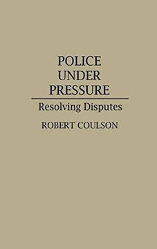 portada Police Under Pressure: Resolving Disputes (Contributions in Criminology and Penology) (en Inglés)