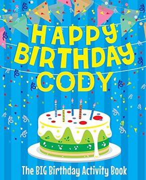 portada Happy Birthday Cody - the big Birthday Activity Book: (Personalized Children's Activity Book) (en Inglés)