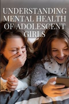 portada Understanding Mental Health of Adolescent Girls (en Inglés)