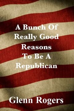 portada A Bunch Of Really Good Reason To Be A Republican (en Inglés)