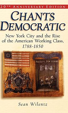 portada Chants Democratic: New York City and the Rise of the American Working Class, 1788-1850 