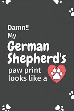 portada Damn! My German Shepherd's paw Print Looks Like a: For German Shepherd dog Fans 