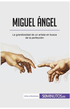 portada Miguel Ángel: La grandiosidad de un artista en busca de la perfección