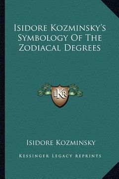 portada isidore kozminsky's symbology of the zodiacal degrees (en Inglés)