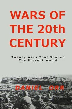 portada Wars of the 20th Century: Twenty Wars That Shaped Our Present World (en Inglés)