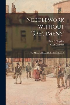 portada Needlework Without "specimens": the Modern Book of School Needlework