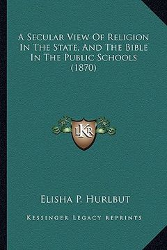 portada a secular view of religion in the state, and the bible in the public schools (1870)