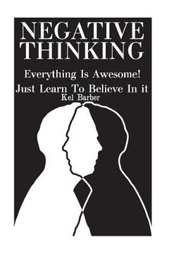 portada Negative Thinking: Everything Is Awesome! Just Learn To Believe In it (en Inglés)