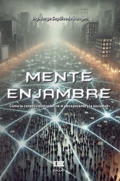 La Mente de Enjambre: Cómo la Conectividad Redefine el Pensamiento y la Sociedad
