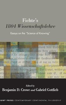 portada Fichte's 1804 Wissenschaftslehre: Essays on the "Science of Knowing" (Suny in Contemporary Continental Philosophy) (en Inglés)