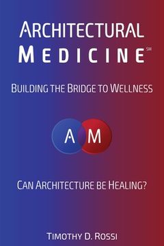 portada Architectural Medicine: Building the Bridge to Wellness (en Inglés)