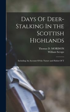 portada Days Of Deer-Stalking In the Scottish Highlands: Including An Account Of the Nature and Habits Of T (in English)