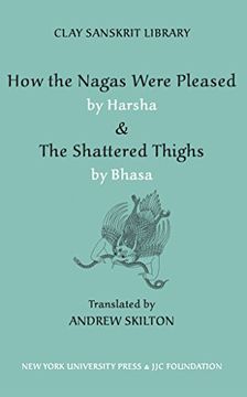 portada How the Nagas Were Pleased & the Shattered Thighs (Clay Sanskrit Library) (en Inglés)