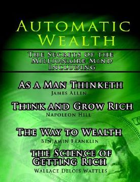 portada automatic wealth, the secrets of the millionaire mind-including: as a man thinketh, the science of getting rich, the way to wealth and think and grow (en Inglés)