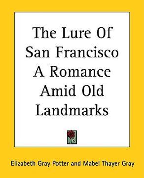 portada the lure of san francisco a romance amid old landmarks (en Inglés)