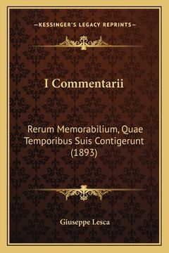portada I Commentarii: Rerum Memorabilium, Quae Temporibus Suis Contigerunt (1893) (en Italiano)
