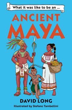 portada What It Was Like to Be an Ancient Maya: Discover Our Ancient Civilisations with Blue Peter Book Award Winner David Long (en Inglés)