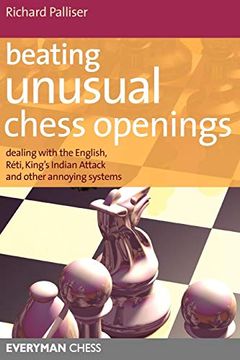 portada Beating Unusual Chess Openings: Dealing with the English, Réti, King's Indian Attack and Other Annoying Systems (en Inglés)