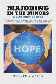 portada Majoring in the Minors: A Blueprint of Hope: From a Christian Perspective Overcoming Racism, Injustice, Domestic Violence, and Other Evils (in English)