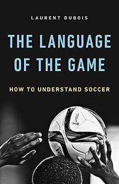portada The Language of the Game: How to Understand Soccer (in English)