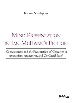 portada Mind Presentation in Ian McEwan's Fiction: Consciousness and the Presentation of Character in Amsterdam, Atonement, and On Chesil Beach