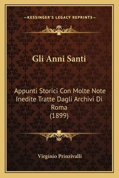 portada Gli Anni Santi: Appunti Storici Con Molte Note Inedite Tratte Dagli Archivi Di Roma (1899) (in Italian)