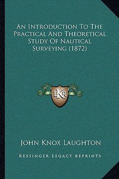 portada an introduction to the practical and theoretical study of nautical surveying (1872) (in English)