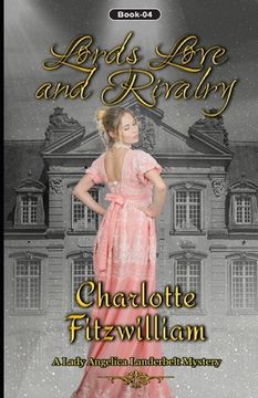 portada Lords, Love and Rivalry (Large Print): Love, Lords, and Rivalry: A Lady Angelica Landerbelt Mystery (Book 4) (en Inglés)