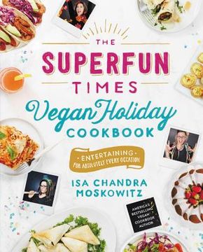 portada The Superfun Times Vegan Holiday Cookbook: Entertaining for Absolutely Every Occasion (en Inglés)