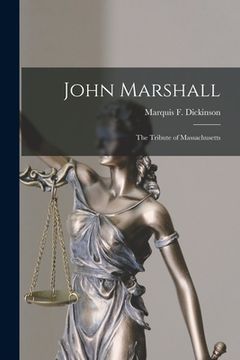 portada John Marshall: the Tribute of Massachusetts (en Inglés)