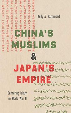 portada China'S Muslims and Japan'S Empire: Centering Islam in World war ii (Islamic Civilization and Muslim Networks) (in English)