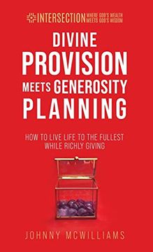 portada Divine Provision Meets Generosity Planning: How to Live Life to the Fullest While Richly Giving (Intersection - Where God's Wealth Meets God's Wisdom) (en Inglés)